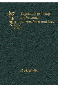 Vegetable Growing in the South for Northern Markets