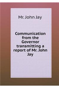 Communication from the Governor Transmitting a Report of Mr. John Jay