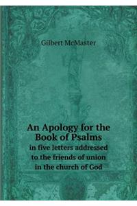 An Apology for the Book of Psalms in Five Letters Addressed to the Friends of Union in the Church of God