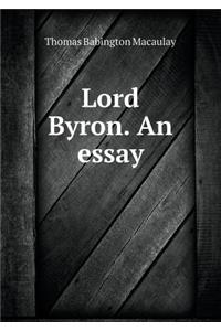 Lord Byron. an Essay