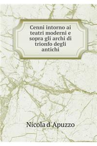 Cenni intorno ai teatri moderni e sopra gli archi di trionfo degli antichi
