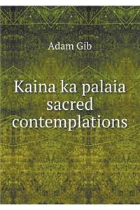 Kaina Ka Palaia Sacred Contemplations