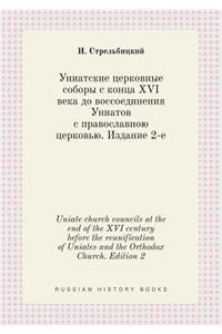 Uniate Church Councils at the End of the XVI Century Before the Reunification of Uniates and the Orthodox Church. Edition 2