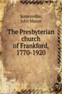 Presbyterian church of Frankford, 1770-1920