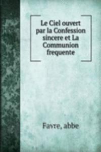 Le Ciel ouvert par la Confession sincere et La Communion frequente