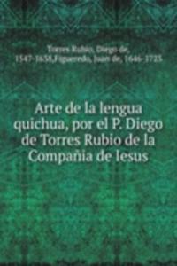 Arte de la lengua quichua, por el P. Diego de Torres Rubio de la Compania de Iesus.
