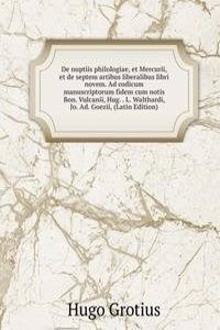 De nuptiis philologiae, et Mercurii, et de septem artibus liberalibus libri novem. Ad codicum manuscriptorum fidem cum notis Bon. Vulcanii, Hug. . L. Walthardi, Jo. Ad. Goezii, (Latin Edition)