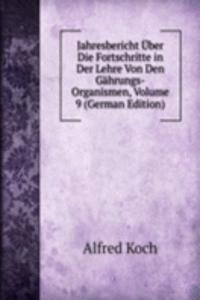 Jahresbericht Uber Die Fortschritte in Der Lehre Von Den Gahrungs-Organismen, Volume 9 (German Edition)