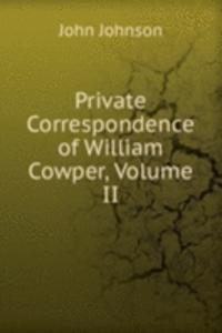 Private Correspondence of William Cowper, Volume II