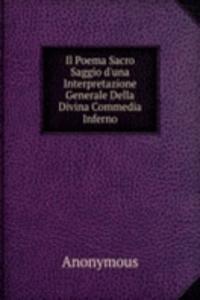 Il Poema Sacro Saggio d'una Interpretazione Generale Della Divina Commedia Inferno