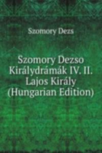 Szomory Dezso Kiralydramak IV. II. Lajos Kiraly (Hungarian Edition)