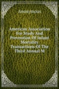 American Association For Study And Prevention Of Infant Mortality Transactions Of The Third Annual M