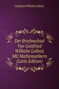 Der Briefwechsel Von Gottfried Wilhelm Leibniz Mit Mathematikern (Latin Edition)