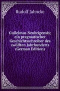 Guilelmus Neubrigensis; ein pragmatischer Geschichtsschreiber des zwolften Jahrhunderts (German Edition)