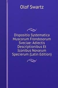 Dispositio Systematica Muscorum Frondosorum Sveciae: Adiectis Descriptionibus Et Iconibus Novarum Specierum (Latin Edition)