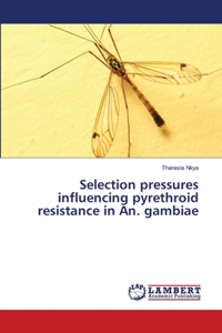 Selection pressures influencing pyrethroid resistance in An. gambiae