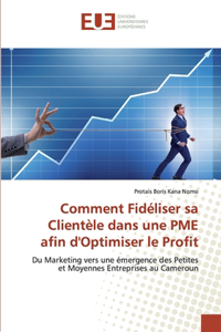 Comment Fidéliser sa Clientèle dans une PME afin d'Optimiser le Profit