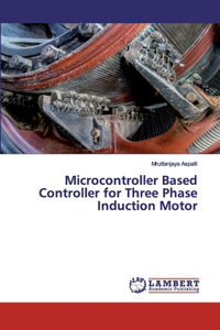 Microcontroller Based Controller for Three Phase Induction Motor