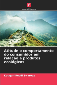 Atitude e comportamento do consumidor em relação a produtos ecológicos
