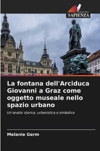 fontana dell'Arciduca Giovanni a Graz come oggetto museale nello spazio urbano