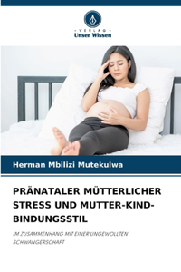 Pränataler Mütterlicher Stress Und Mutter-Kind-Bindungsstil