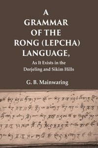 A Grammar of the Rong (Lepcha) Language: As It Exists in the Dorjeling and Sikim Hills