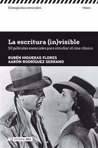 La escritura (in)visible. 50 peliculas esenciales para estudiar el cine clasico: 50 peliculas esenciales para estudiar el cine clasico