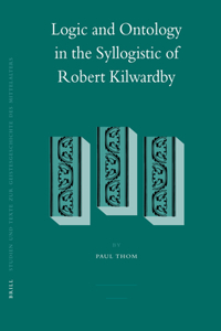 Logic and Ontology in the Syllogistic of Robert Kilwardby