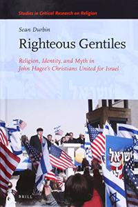 Righteous Gentiles: Religion, Identity, and Myth in John Hagee's Christians United for Israel