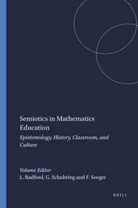 Semiotics in Mathematics Education: Epistemology, History, Classroom, and Culture