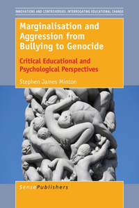 Marginalisation and Aggression from Bullying to Genocide: Critical Educational and Psychological Perspectives