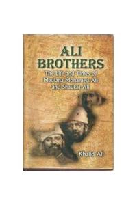 Ali Brothers: The Life And Times Of Maulana Mohamed Ali And Shaukat Ali
