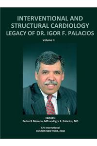 INTERVENTIONAL AND STRUCTURAL CARDIOLOGY. Legacy of Dr. Igor F. Palacios, Vol II