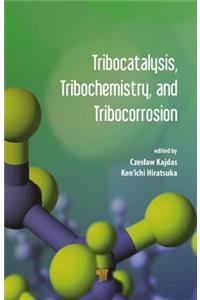 Tribocatalysis, Tribochemistry, and Tribocorrosion