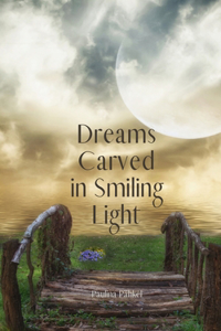 Dreams Carved in Smiling Light