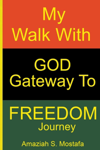 My Walk With God Gateway To Freedom Journey