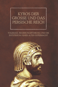 Kyros der Große und das Persische Reich