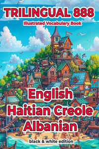 Trilingual 888 English Haitian Creole Albanian Illustrated Vocabulary Book