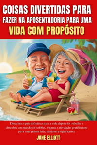 Coisas divertidas para fazer na aposentadoria para uma vida com propósito