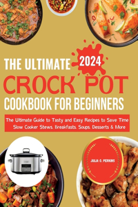 Ultimate Crock Pot Cookbook for Beginners 2024
