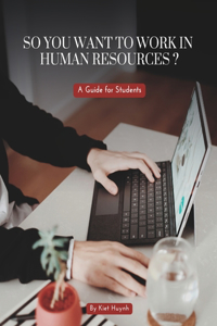 So You Want to Work in Human Resources? A Guide for Students