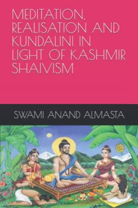 Meditation, Realisation and Kundalini in Light of Kashmir Shaivism