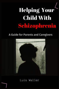 Helping your Child with Schizophrenia