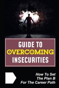 Guide To Overcoming Insecurities