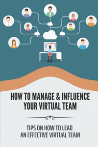 How To Manage & Influence Your Virtual Team