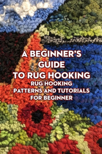 A Beginner's Guide to Rug Hooking