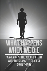 What Happens When We Die