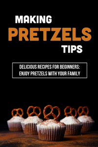 Making Pretzels Tips