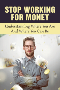 Stop Working For Money