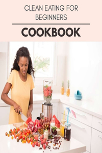 Clean Eating For Beginners Cookbook